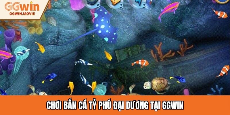 Chơi bắn cá tỷ phú đại dương tại GGWIN