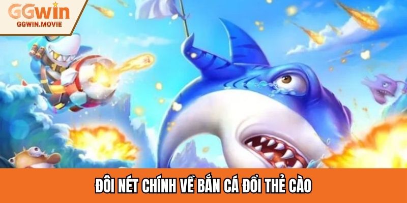 Đôi nét chính về bắn cá đổi thẻ cào