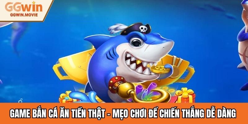 Game bắn cá ăn tiền thật