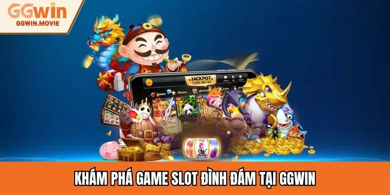 Khám phá game slot đình đám tại GGWIN