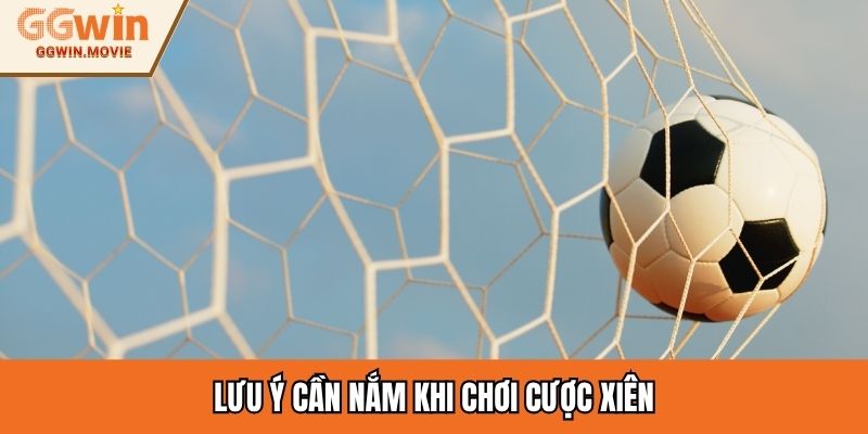 Lưu ý cần nắm khi chơi cược xiên