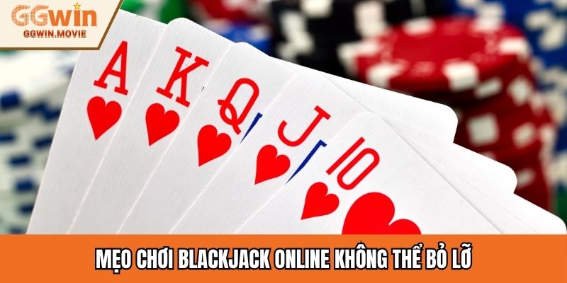 Mẹo chơi Blackjack online không thể bỏ lỡ