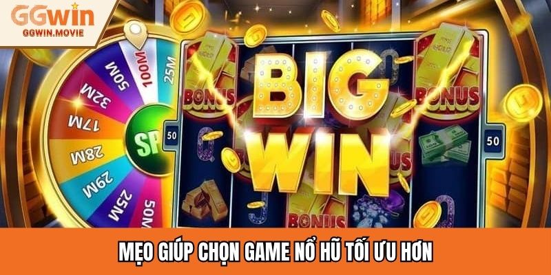 Mẹo giúp chọn game nổ hũ tối ưu hơn