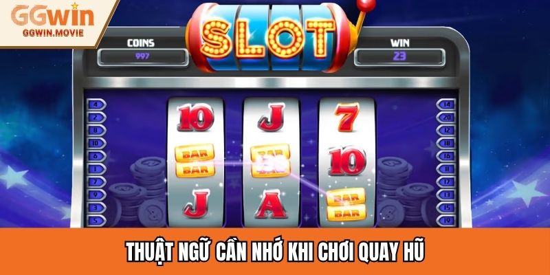 Thuật ngữ cần nhớ khi chơi quay hũ