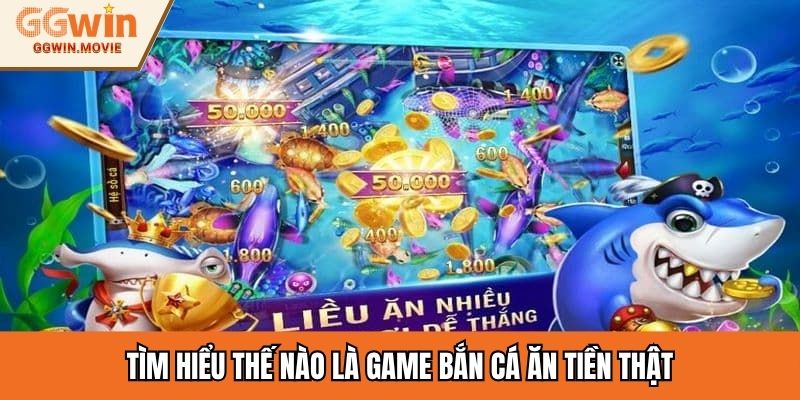 Tìm hiểu thế nào là game bắn cá ăn tiền thật
