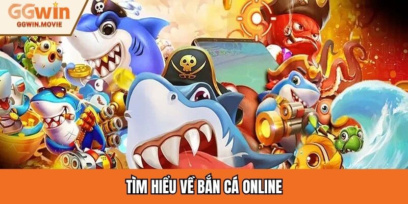 Tìm hiểu về bắn cá online
