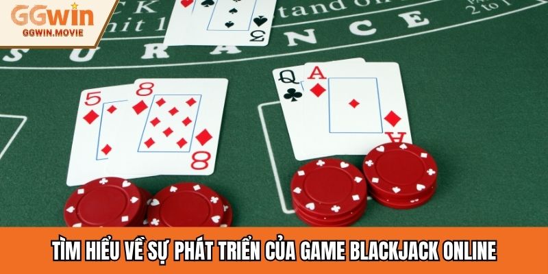 Tìm hiểu về sự phát triển của game Blackjack online