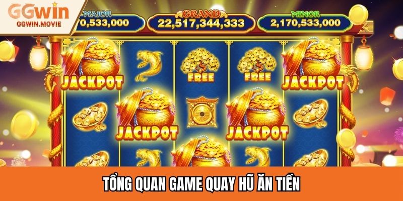 Tổng quan game quay hũ ăn tiền