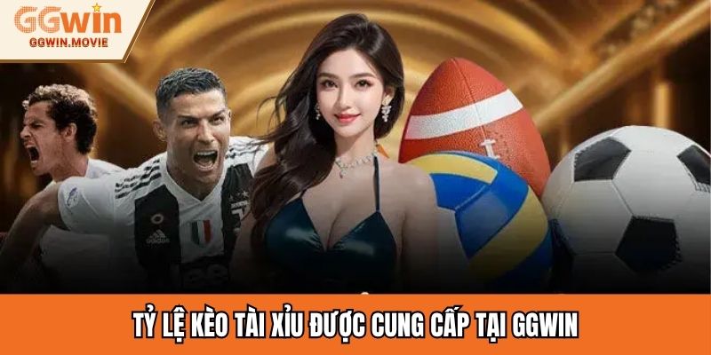 Tỷ lệ kèo Tài Xỉu được cung cấp tại GGWIN