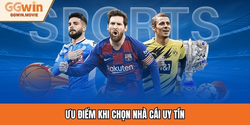 Ưu điểm khi chọn nhà cái uy tín