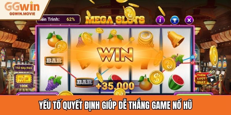 Yếu tố quyết định giúp dễ thắng game nổ hũ